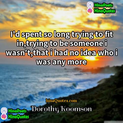 Dorothy Koomson Quotes | I'd spent so long trying to fit